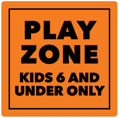 PLAY ZONE - KIDS 6 AND UNDER ONLY