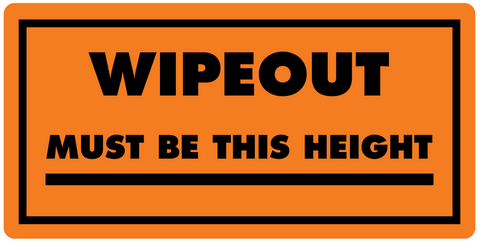 WIPEOUT - MUST BE THIS HEIGHT