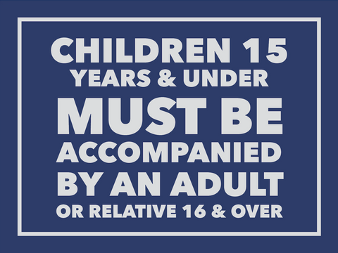 Children 15 Years and Under Must Be Accompanied by and Adult